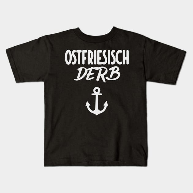 Ostfriesisch Derb Ostfriesland lustiger Spruch Kids T-Shirt by Foxxy Merch